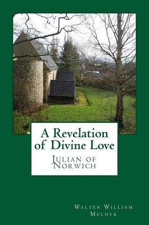 A Revelation of Divine Love by Julian of Norwich, Julian of Norwich