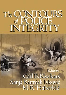 The Contours of Police Integrity by Maria (Maki) Haberfeld, Sanja Kutnjak Ivkovic, Carl B. Klockars