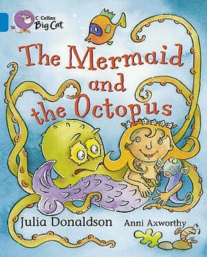 The Mermaid and the Octopus by Anni Axworthy, Julia Donaldson