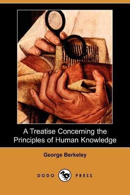 A Treatise Concerning the Principles of Human Knowledge (Dodo Press) by George Berkeley