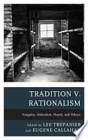 Tradition v. Rationalism: Voegelin, Oakeshott, Hayek, and Others by Eugene Callahan, Lee Trepanier