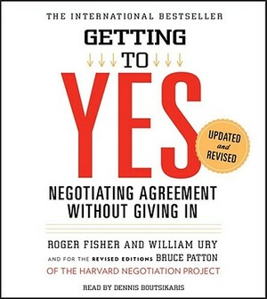 Getting to Yes: How to Negotiate Agreement Without Giving in by William Ury, Roger Fisher