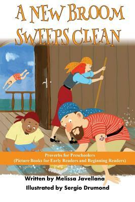 A New Broom Sweeps Clean: Picture Books for Early Readers and Beginning Readers: Proverbs for Preschoolers by Melissa Javellana