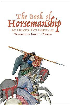 The Book of Horsemanship by Duarte I of Portugal by 