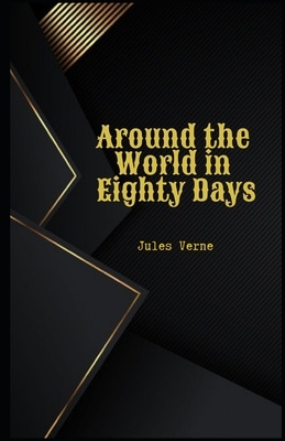 Around the World in Eighty Days Illustrated by Jules Verne