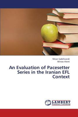 An Evaluation of Pacesetter Series in the Iranian Efl Context by Sadehvandi Nikan, Alemi Minoo