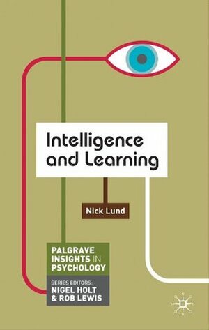 Intelligence and Learning (Palgrave Insights in Psychology series) by Nick Lund
