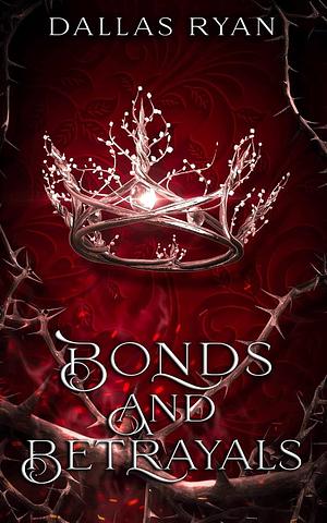 Bonds & Betrayals by Dallas Ryan