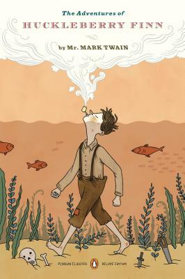 The Adventures of Huckleberry Finn: (penguin Classics Deluxe Edition) by Mark Twain