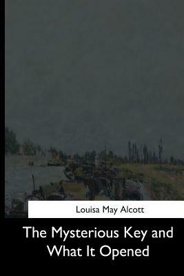 The Mysterious Key and What It Opened by Louisa May Alcott