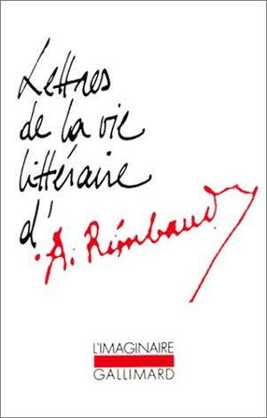 Lettres de la vie littéraire by Arthur Rimbaud