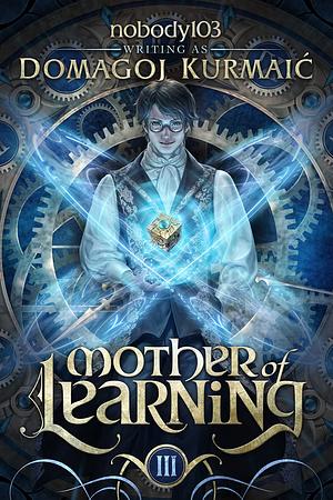 Mother of Learning Arc 3: Finale (Mother of Learning, #3) by Nobody103, Sean Kumaroun