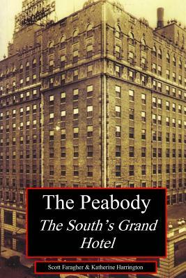 The Peabody: The South's Grand Hotel by Scott Faragher, Katherine Harrington