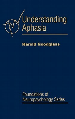 Understanding Aphasia by Harold Goodglass