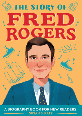 The Story of Fred Rogers: A Biography Book for New Readers by Susan B. Katz