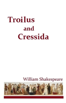 Troilus and Cressida by William Shakespeare