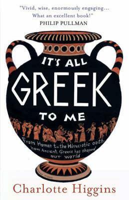 It's All Greek to Me by Charlotte Higgins