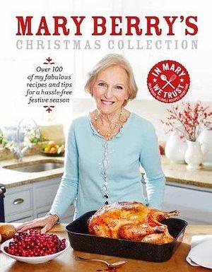 Mary Berry's Christmas Collection: Over 100 fabulous recipes and tips for a hassle-free festive season by Mary Berry, Mary Berry