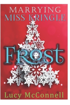 Marrying Miss Kringle: Frost by Lucy McConnell