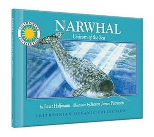 Narwhal: Unicorn of the Sea by Janet Halfmann