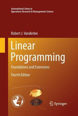 Linear Programming: Foundations and Extensions by Robert J. Vanderbei