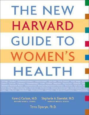 The New Harvard Guide to Women's Health by Stephanie A. Eisenstat, Karen J. Carlson, Terra Ziporyn