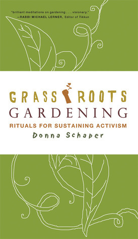 Grassroots Gardening: Rituals for Sustaining Activism by Donna Schaper