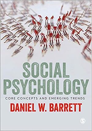 Social Psychology: Core Concepts and Emerging Trends by Daniel W Barrett