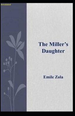 The Miller's Daughter: Annotated by Émile Zola