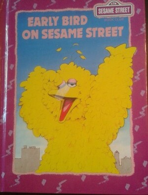 Early Bird on Sesame Street: Featuring Jim Henson's Sesame Street Muppets by Linda Hayward