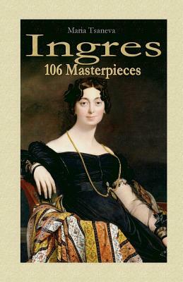 Ingres: 106 Masterpieces by Maria Tsaneva