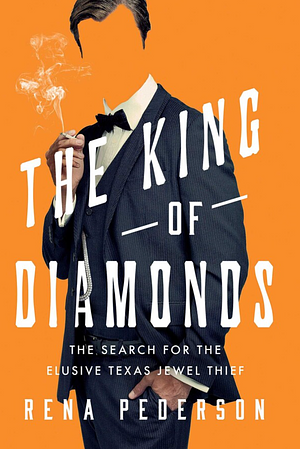 The King of Diamonds: The Search for the Elusive Texas Jewel Thief by Rena Pederson