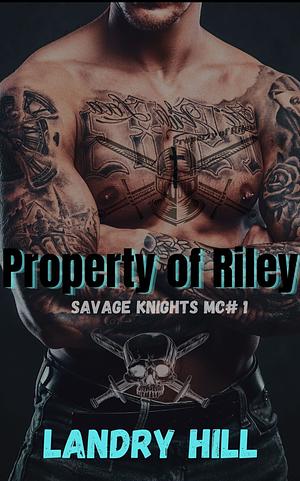 Property Of Riley: Savage Knights MC by Landry Hill