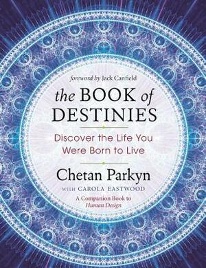 The Book of Destinies: Discover the Life You Were Born to Live by Chetan Parkyn, Carola Eastwood