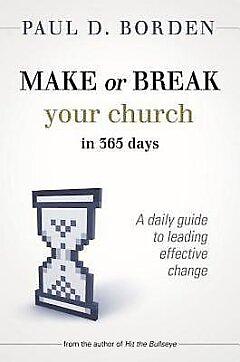 Make or Break Your Church in 365 Days: A Daily Guide to Leading Effective Change by Paul D. Borden