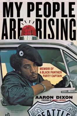 My People Are Rising: Memoir of a Black Panther Party Captain by Aaron Dixon