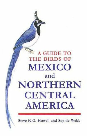 A Guide to the Birds of Mexico and Northern Central America by Sophie Webb, Steve N.G. Howell