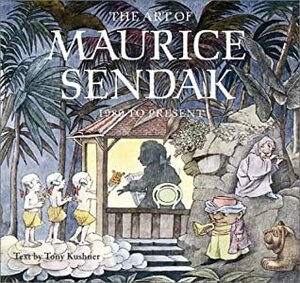 The Art of Maurice Sendak: 1980 to Present by Maurice Sendak, Tony Kushner