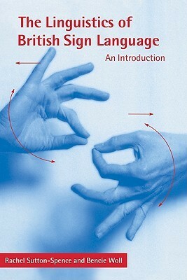 The Linguistics of British Sign Language: An Introduction by Bencie Woll, Rachel Sutton-Spence