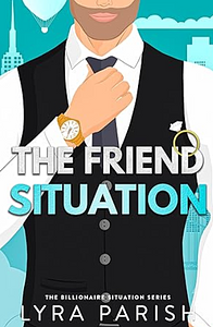 The Friend Situation by Lyra Parish