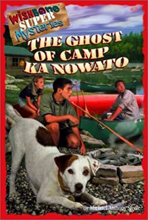 Ghost of Camp Ka Nowato by Anthony Steele, Michael Anthony Steele