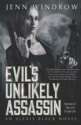 Evil's Unlikely Assassin: An Alexis Black Novel by Jenn Windrow