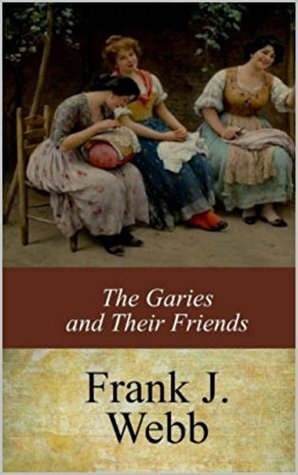 The Garies and Their Friends by J. Webb Frank