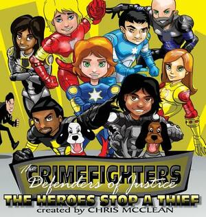 The CrimeFighters: The Heroes Stop A Thief by Chris McClean