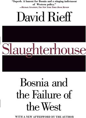 Slaughterhouse: Bosnia and the Failure of the West by David Rieff