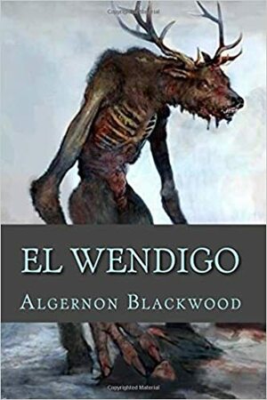 The Wendigo by Algernon Blackwood