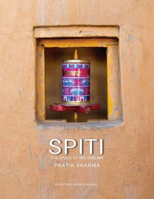 Spiti: The Grace of the Sublime by Pratik Sharma