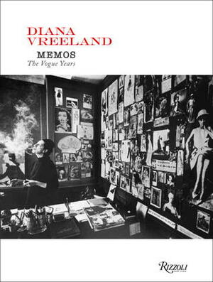 Diana Vreeland Memos: The Vogue Years by Polly Mellon, Diana Vreeland, Grace Mirabella, Alexander Vreeland, Susan Train