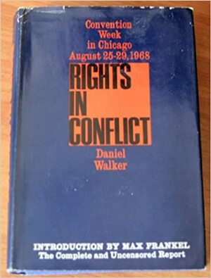 Rights in Conflict: Convention Week in Chicago, 8/25-29/1968: A Report by Daniel Walker