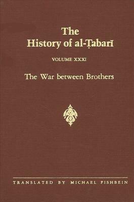 The History of Al-Tabari Vol. 31: The War Between Brothers: The Caliphate of Muhammad Al-Amin A.D. 809-813/A.H. 193-198 by 